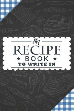 Cover of My Recipe Book To Write In