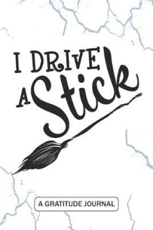 Cover of I Drive a Stick - A Gratitude Journal