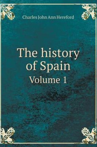 Cover of The history of Spain Volume 1