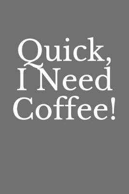 Cover of Quick, I Need Coffee