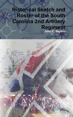 Book cover for Historical Sketch and Roster of the South Carolina 2nd Artillery Regiment