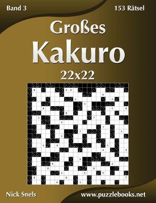 Book cover for Großes Kakuro 22x22 - Band 3 - 153 Rätsel