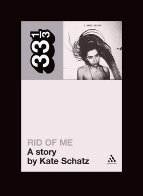 Book cover for PJ Harvey's Rid of Me: A Story