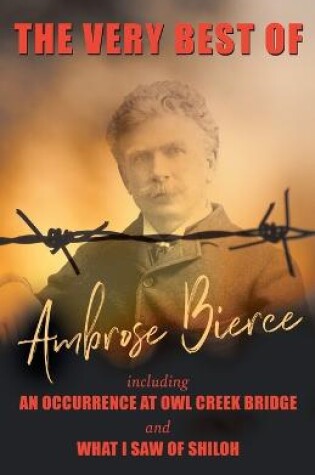 Cover of The Very Best of Ambrose Bierce - Including An Occurrence at Owl Creek Bridge and What I Saw of Shiloh