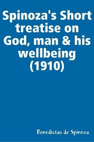 Cover of Spinoza's Short Treatise on God, Man & His Wellbeing (1910)