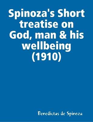 Book cover for Spinoza's Short Treatise on God, Man & His Wellbeing (1910)
