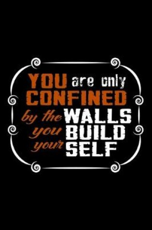Cover of You Are Only Confined By The Walls You Build Your Self