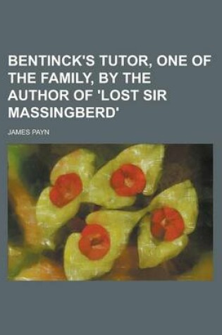 Cover of Bentinck's Tutor, One of the Family, by the Author of 'Lost Sir Massingberd'