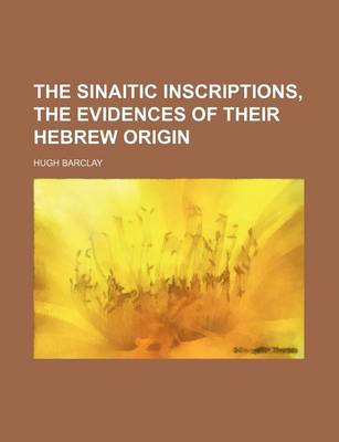 Book cover for The Sinaitic Inscriptions, the Evidences of Their Hebrew Origin