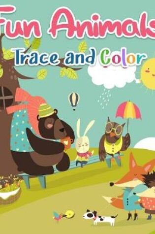 Cover of Fun Animals Trace and Color Book for Kids Ages 4-8