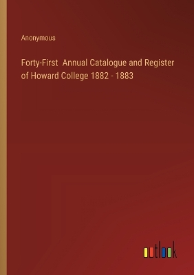 Book cover for Forty-First Annual Catalogue and Register of Howard College 1882 - 1883