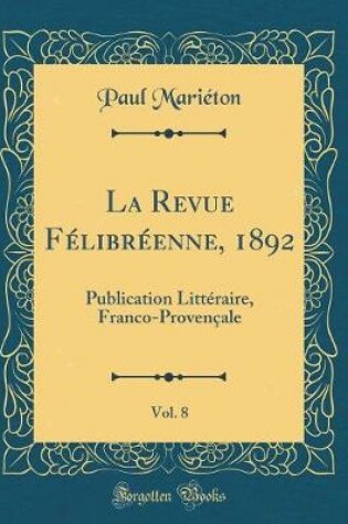 Cover of La Revue Félibréenne, 1892, Vol. 8: Publication Littéraire, Franco-Provençale (Classic Reprint)