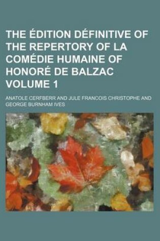 Cover of The Edition Definitive of the Repertory of La Comedie Humaine of Honore de Balzac Volume 1