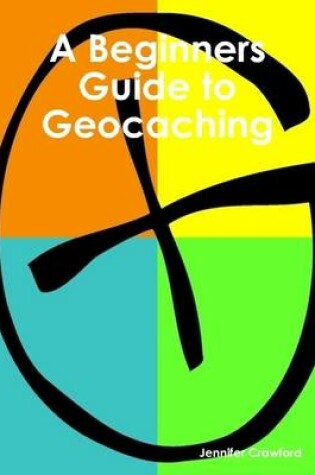 Cover of A Beginners Guide to Geocaching