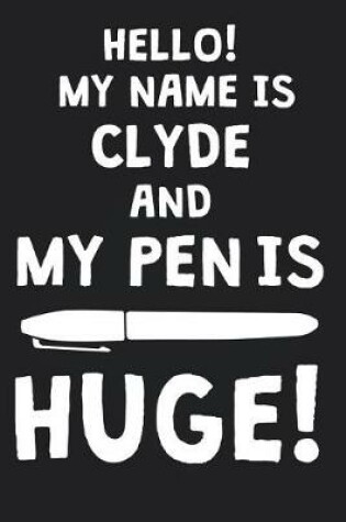 Cover of Hello! My Name Is CLYDE And My Pen Is Huge!