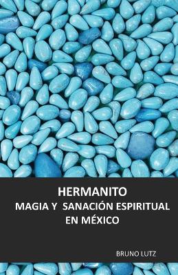 Book cover for Hermanito. Magia y sanacion espiritual en Mexico