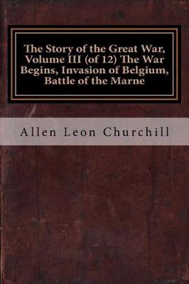 Book cover for The Story of the Great War, Volume III (of 12) the War Begins, Invasion of Belgium, Battle of the Marne