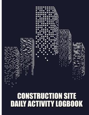 Book cover for Construction Site Daily Activity Logbook