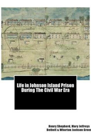 Cover of Life in Johnson Island Prison During The Civil War Era