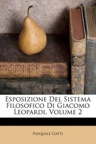 Cover of Esposizione del Sistema Filosofico Di Giacomo Leopardi, Volume 2