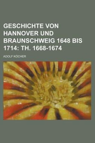 Cover of Geschichte Von Hannover Und Braunschweig 1648 Bis 1714