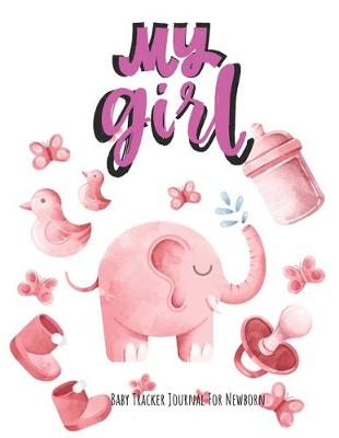 Book cover for My Girl Baby Tracker Journal for Newborn