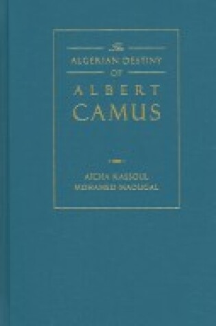 Cover of The Algerian Destiny of Albert Camus 1940-1962