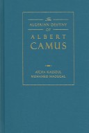 Book cover for The Algerian Destiny of Albert Camus 1940-1962