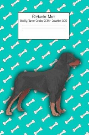 Cover of Rottweiler Mom Weekly Planner October 2018 - December 2019