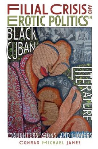 Cover of Filial Crisis and Erotic Politics in Black Cuban Literature