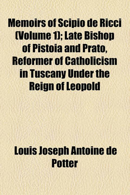 Book cover for Memoirs of Scipio de Ricci (Volume 1); Late Bishop of Pistoia and Prato, Reformer of Catholicism in Tuscany Under the Reign of Leopold