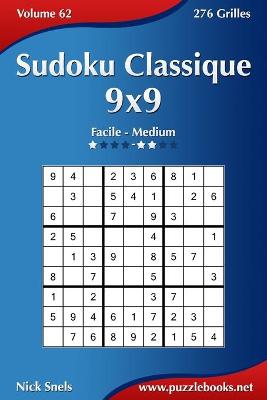 Book cover for Sudoku Classique 9x9 - Facile à Medium - Volume 62 - 276 Grilles