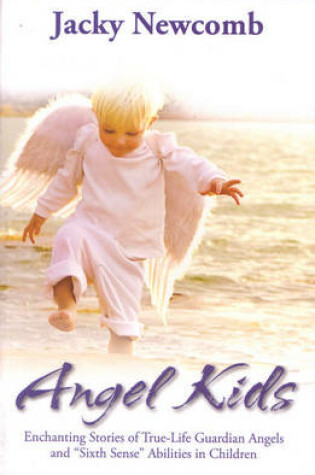 Cover of Angel Kids: Enchanting Stories of True-Life Guardian Angels and "Sixth Sense" Abilities in Children