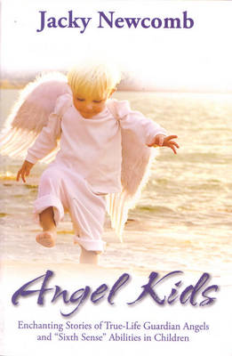 Book cover for Angel Kids: Enchanting Stories of True-Life Guardian Angels and "Sixth Sense" Abilities in Children