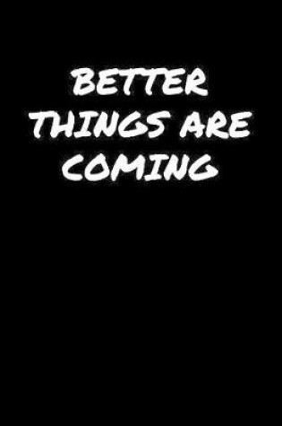 Cover of Better Things Are Coming