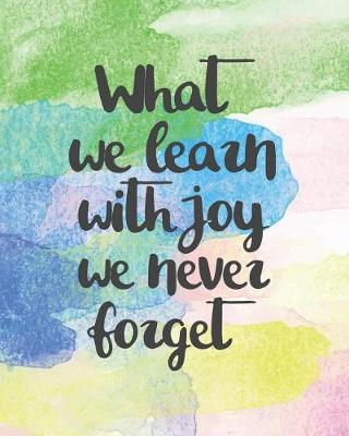 Book cover for What We Learn With Joy We Never Forget