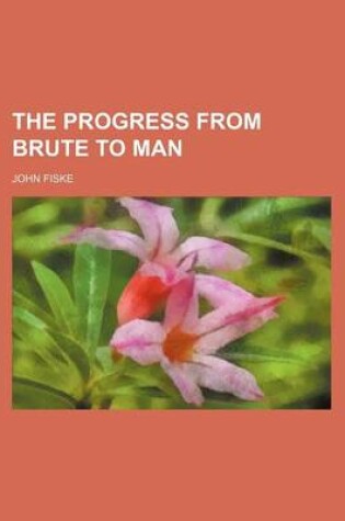 Cover of The Progress from Brute to Man