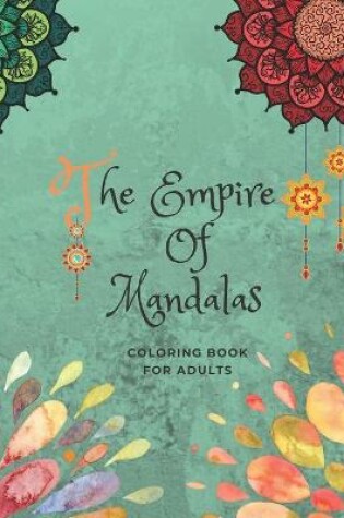 Cover of The Empire Of Mandalas Coloring Book For Adults