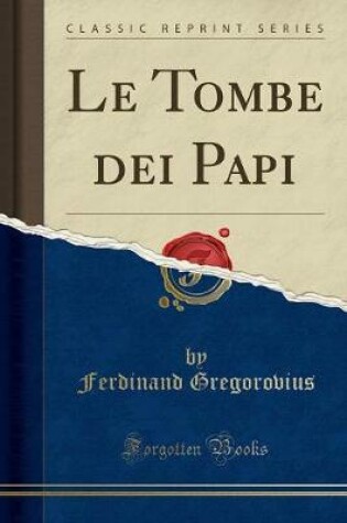 Cover of Le Tombe Dei Papi (Classic Reprint)