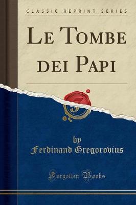 Book cover for Le Tombe Dei Papi (Classic Reprint)