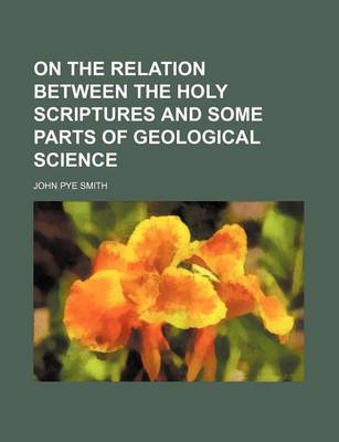 Book cover for On the Relation Between the Holy Scriptures and Some Parts of Geological Science