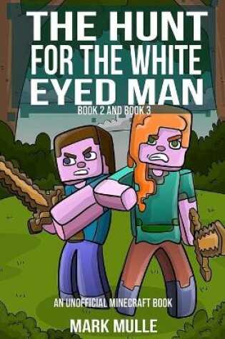 Cover of The Hunt for the White Eyed Man, Book 2 and Book 3 (An Unofficial Minecraft Book