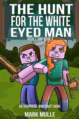 Book cover for The Hunt for the White Eyed Man, Book 2 and Book 3 (An Unofficial Minecraft Book