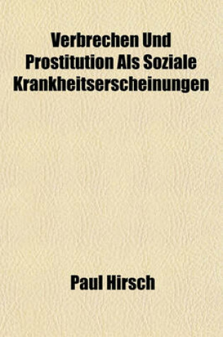 Cover of Verbrechen Und Prostitution ALS Soziale Krankheitserscheinungen