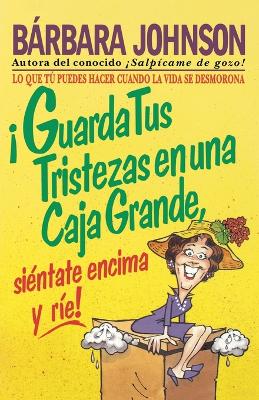 Book cover for ¡Guarda tus tristezas en una caja grande, siéntate encima y ríe!