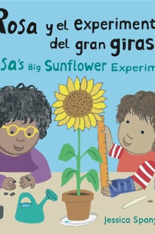 Cover of Rosa y el experimento del gran girasol/Rosa’s Big Sunflower Experiment