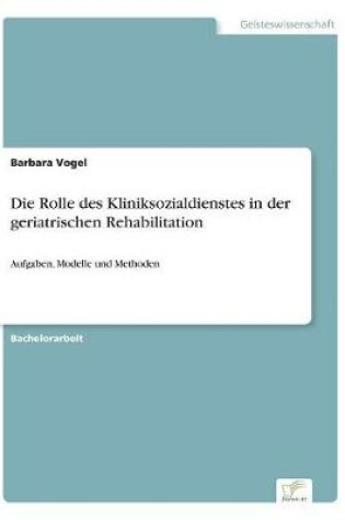 Cover of Die Rolle des Kliniksozialdienstes in der geriatrischen Rehabilitation