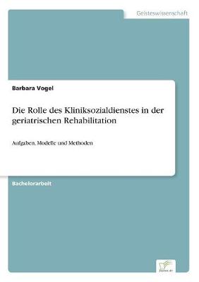 Book cover for Die Rolle des Kliniksozialdienstes in der geriatrischen Rehabilitation