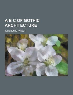 Book cover for A B C of Gothic Architecture