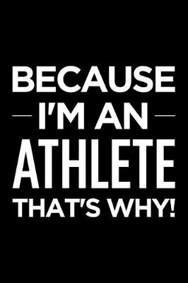 Book cover for Because I'm an Athlete That's Why